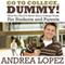 Go To College Dummy!: What You Need To Know About College Today For Students and Parents (Unabridged) audio book by Andrea Lopez