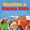 Healthy & Happy Kids: A Guide on How to Raise Your Kids in the Right Way (Unabridged) audio book by Aaron Myers