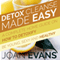 Detox Cleanse Made Easy: A Complete Home Guide on How to Detoxify: Be Young, Sexy and Healthy (Unabridged) audio book by Joan Evans