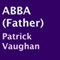 ABBA (Father) (Unabridged) audio book by Patrick Vaughan