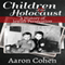 Children of the Holocaust: A History of Jewish Persecution (Unabridged) audio book by Aaron Cohen