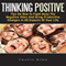 Thinking Positive: Tips On How To Fight Away The Negative Vibes And Bring Productive Changes In All Aspects Of Your Life (Unabridged) audio book by Travis King