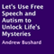 Let's Use Free Speech and Autism to Unlock Life's Mysteries (Unabridged) audio book by Andrew Bushard