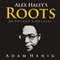 Alex Haley's Roots: An Author's Odyssey (Unabridged) audio book by Adam Henig