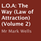 L.O.A: The Way: Law of Attraction, Volume 2 (Unabridged) audio book by Mr Mark Wells