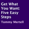 Get What You Want: Five Easy Steps (Unabridged) audio book by Tommy Mertell