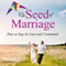 The Seed of Marriage: How to Stay In-Love and Committed (Unabridged) audio book by Andrea Clarkson