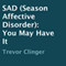 SAD (Season Affective Disorder): You May Have It (Unabridged) audio book by Trevor Clinger