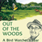 Out of the Woods: A Bird Watcher's Year (Unabridged)