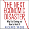 The Next Economic Disaster: Why It's Coming and How to Avoid It (Unabridged) audio book by Richard Vague