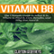Vitamin B6: The Ultimate Guide to What It Is, Where to Find It, Core Benefits, and Why You Need It (Unabridged) audio book by Clayton Geoffreys