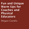 Fun and Unique Warm Ups for Coaches and Physical Educators (Unabridged) audio book by Megan Condis