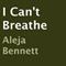 I Can't Breathe (Unabridged) audio book by Aleja Bennett