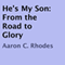 He's My Son: From the Road to Glory (Unabridged) audio book by Aaron C. Rhodes