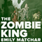 The Zombie King (Unabridged) audio book by Emily Matchar