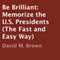 Be Brilliant: Memorize the U.S. Presidents (The Fast and Easy Way) (Unabridged) audio book by David M. Brown