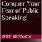 Conquer Your Fear of Public Speaking! (Unabridged) audio book by Jeff Resnick
