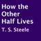 How the Other Half Lives (Unabridged) audio book by T. S. Steele