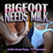 Bigfoot Needs Milk: Lactation/Monster Erotica (Unabridged) audio book by Kimberley Tracey