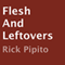 Flesh and Leftovers (Unabridged) audio book by Rick Pipito