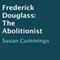 Frederick Douglass: The Abolitionist (Unabridged) audio book by Susan Cummings