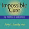 Impossible Cure: The Promise of Homeopathy (Unabridged) audio book by Amy L. Lansky