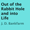 Out of the Rabbit Hole and into Life (Unabridged) audio book by J. D. Bankfarm