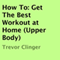 How To: Get the Best Workout at Home (Upper Body) (Unabridged)