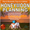 Honeymoon Planning: Plan a Romantic Trip of a Lifetime: The Ultimate Honeymoon Planner Guide Book to Help Plan the Perfect Getaway: Dream Destination Ideas, Honeymoon Hotels, and Honeymoon Ideas (Unabridged) audio book by Sam Siv
