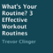 What's Your Routine?: 3 Effective Workout Routines (Unabridged)