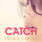 Catch (Unabridged) audio book by Michelle D. Argyle