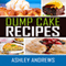 Dump Cake Recipes: The Simple and Easy Dump Cake Cookbook (Unabridged) audio book by Ashley Andrews