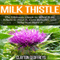 Milk Thistle: The Ultimate Guide to What It Is, Where to Find It, Core Benefits, and Why You Need It (Unabridged) audio book by Clayton Geoffreys