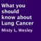 What You Should Know About Lung Cancer (Unabridged) audio book by Misty L. Wesley