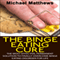 The Binge Eating Cure: The Most Effective, Permanent Solution to Finally Overcome Binge Eating Disorder for Life (Unabridged) audio book by Michael Matthews