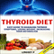 Thyroid Diet 2nd Edition: Easy Guide to Managing Thyroid Symptoms, Losing Weight, Increasing Your Metabolism (Unabridged) audio book by Lindsey P.