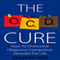 OCD Cure: How to Overcome Obsessive Compulsive Disorder for Life (Unabridged) audio book by Stephen Hall