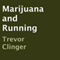Marijuana and Running (Unabridged) audio book by Trevor Clinger