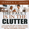 The Fault Is in the Clutter: Live a Busy Life with No Stress, Escape the Clutter, Simplify Your Space, and Join the New Minimalistic Movement (Unabridged) audio book by Jessica J. Jones
