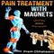 Pain Treatment with Magnets: Includes Actual Case Studies (Unabridged) audio book by Prem Chhatwani