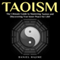 Taoism: The Ultimate Guide to Mastering Taoism and Discovering True Inner Peace for Life! (Unabridged) audio book by Daniel Hajime