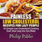 Painless Low Cholesterol Recipes for Lazy People: 50 Simple Low Cholesterol Cooking Even Your Lazy Ass Can Make (Unabridged) audio book by Philip Pablo