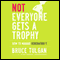 Not Everyone Gets a Trophy: How to Manage Generation Y (Unabridged) audio book by Bruce Tulgan