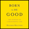 Born to Be Good: The Science of a Meaningful Life (Unabridged) audio book by Dacher Keltner
