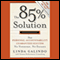 The 85% Solution: How Personal Accountability Guarantees Success - No Nonsense, No Excuses (Unabridged) audio book by Linda Galindo