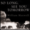 So Long, See You Tomorrow (Unabridged) audio book by William Maxwell