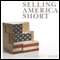 Selling America Short: The SEC and Market Contrarians in the Age of Absurdity (Unabridged) audio book by Richard C. Sauer