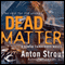 Dead Matter: Simon Canderous, Book 3 (Unabridged) audio book by Anton Strout