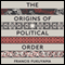 The Origins of Political Order: From Prehuman Times to the French Revolution (Unabridged) audio book by Francis Fukuyama