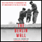 The Berlin Wall (Unabridged) audio book by Frederick Taylor